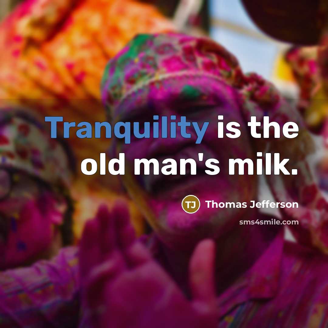 “Tranquility is the old man's milk.…” quote by Thomas Jefferson