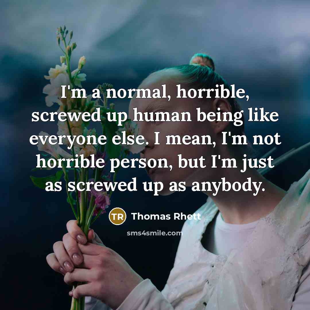 “I'm a normal, horrible, screwed up human being like everyone…” quote by Thomas Rhett