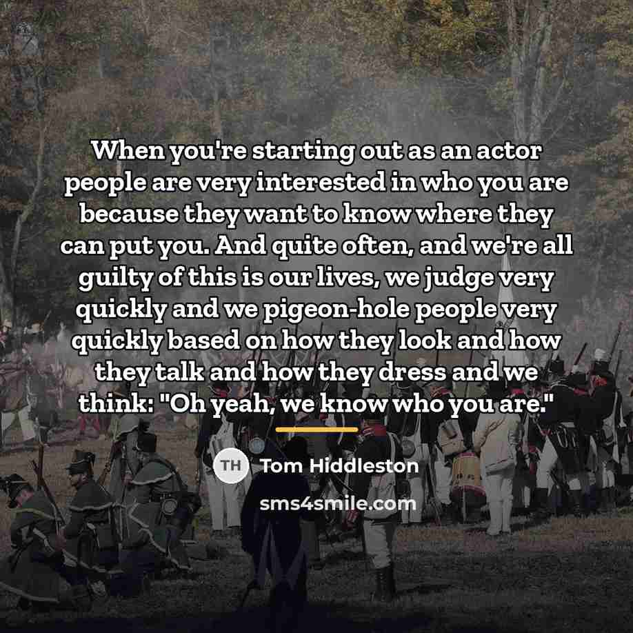 “When you're starting out as an actor people are very…” quote by Tom Hiddleston