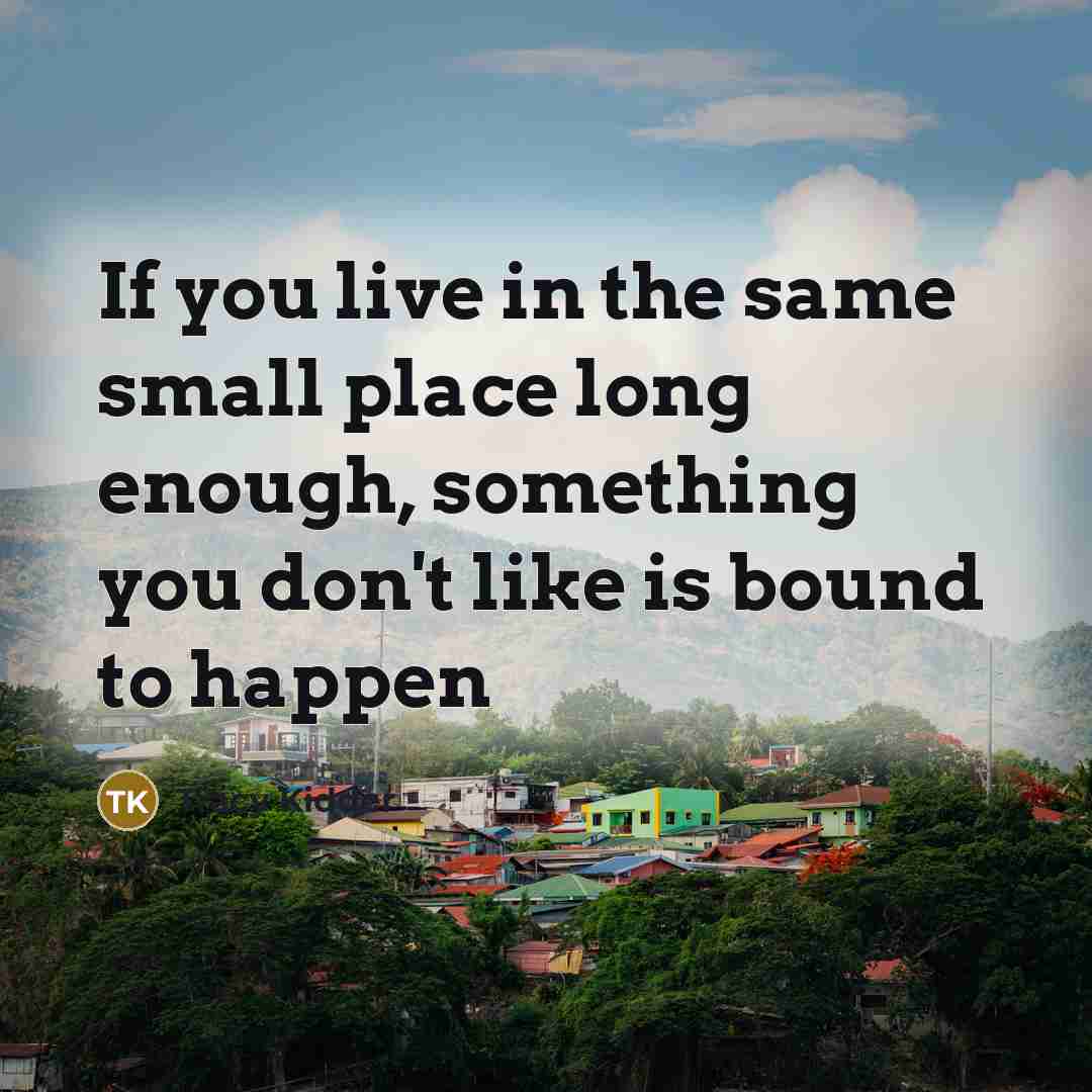 “If you live in the same small place long enough,…” quote by Tracy Kidder