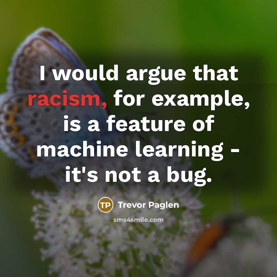 “I would argue that racism, for example, is a feature…” quote by Trevor Paglen