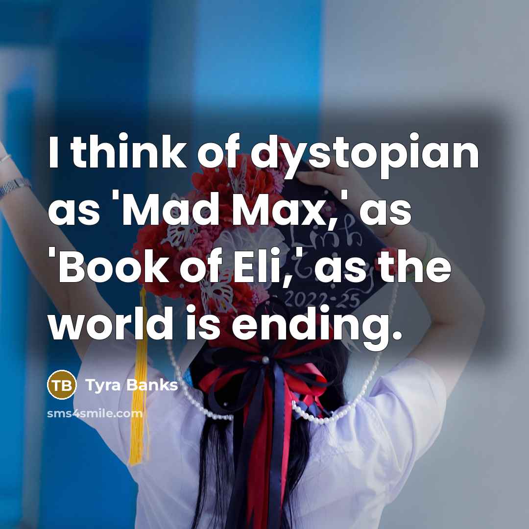 “I think of dystopian as 'Mad Max,' as 'Book of…” quote by Tyra Banks