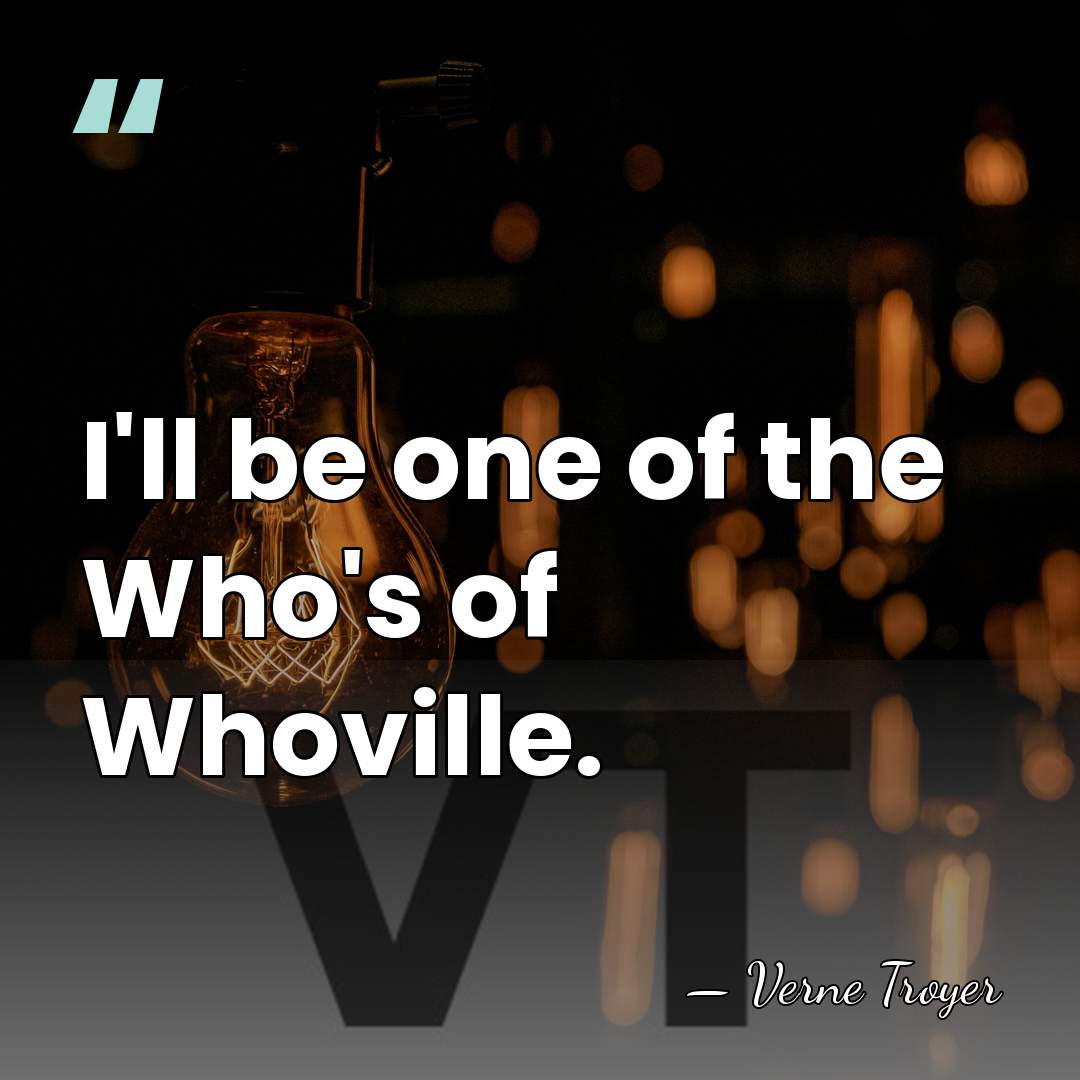 I'll be one of the Who's of Whoville. - Verne Troyer