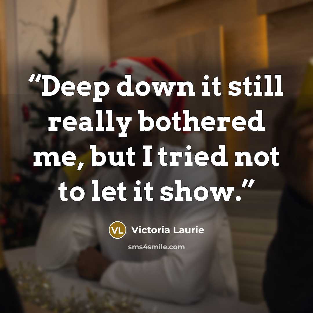 “Deep down it still really bothered me, but I tried not to let it show.” quote by Victoria Laurie