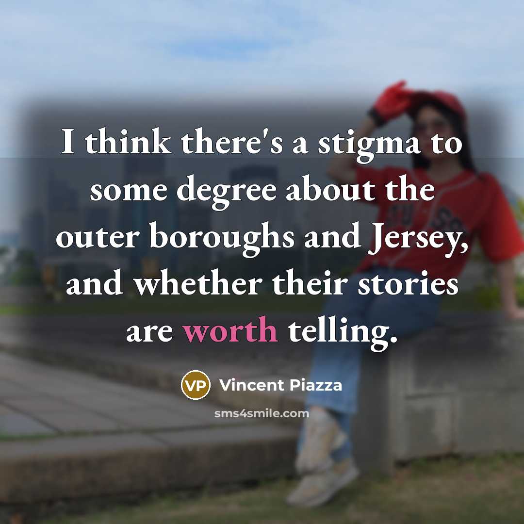 “I think there's a stigma to some degree about the…” quote by Vincent Piazza