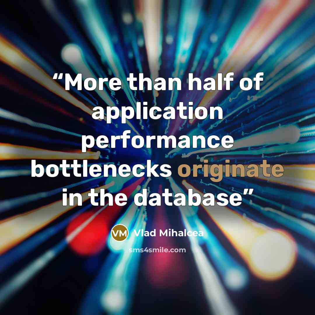 “More than half of application performance bottlenecks originate in the database” quote by Vlad Mihalcea