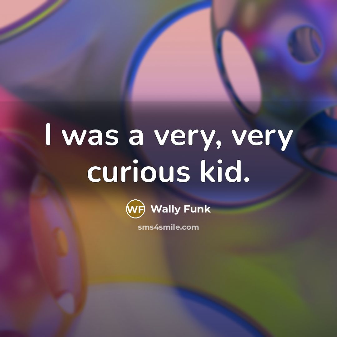 “I was a very, very curious kid.…” quote by Wally Funk