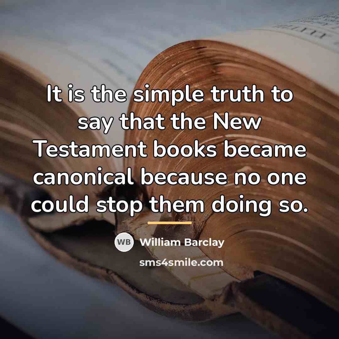 “It is the simple truth to say that the New…” quote by William Barclay