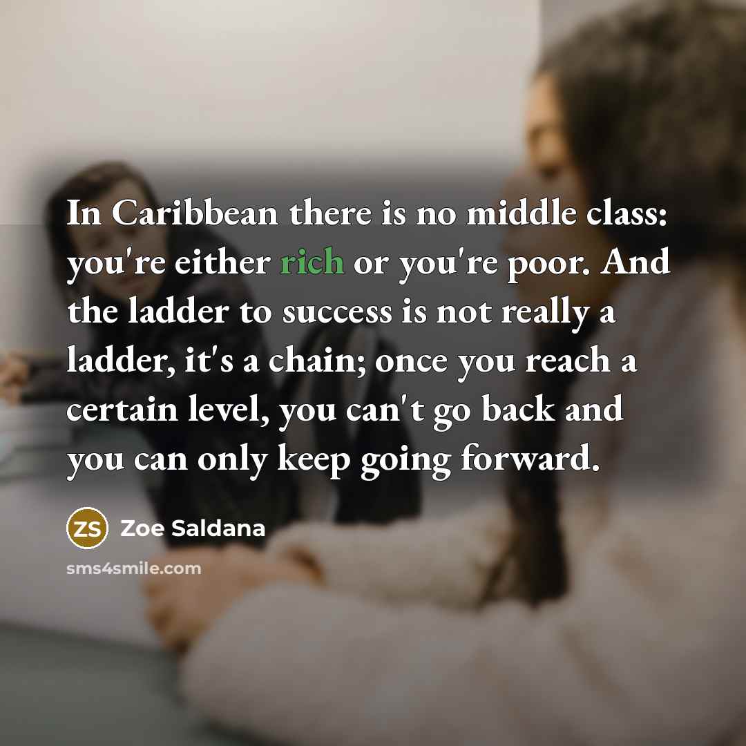 “In Caribbean there is no middle class: you're either rich…” quote by Zoe Saldana