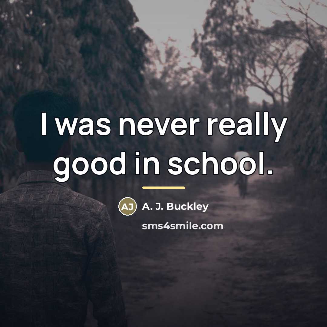 “I was never really good in school.…” quote by A. J. Buckley