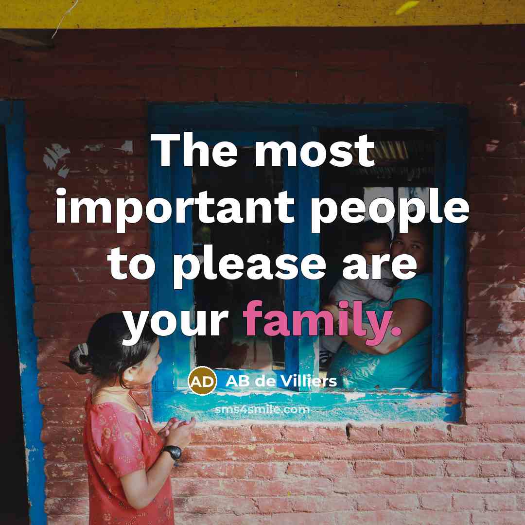 “The most important people to please are your family.…” quote by AB de Villiers