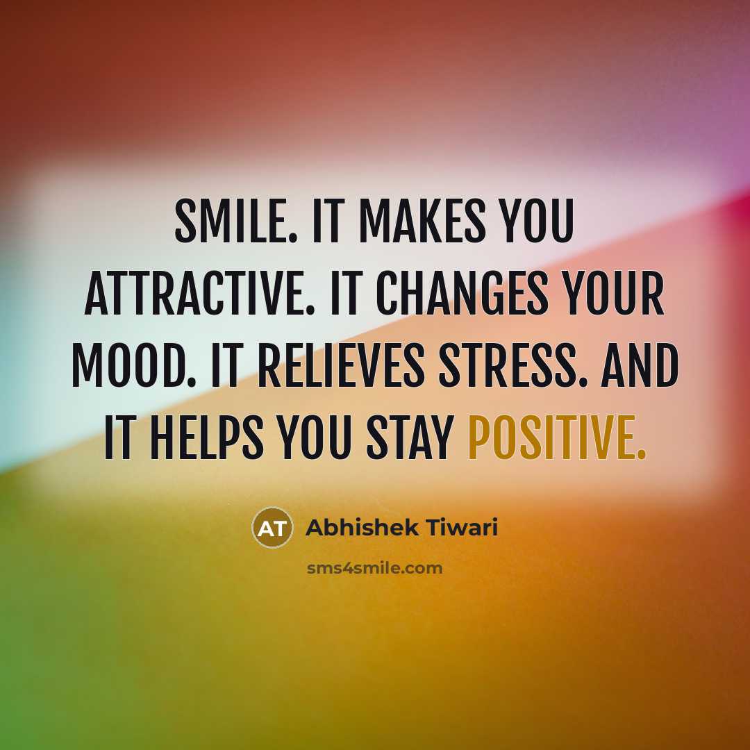 “Smile. It makes you attractive. It changes your mood. It…” quote by Abhishek Tiwari