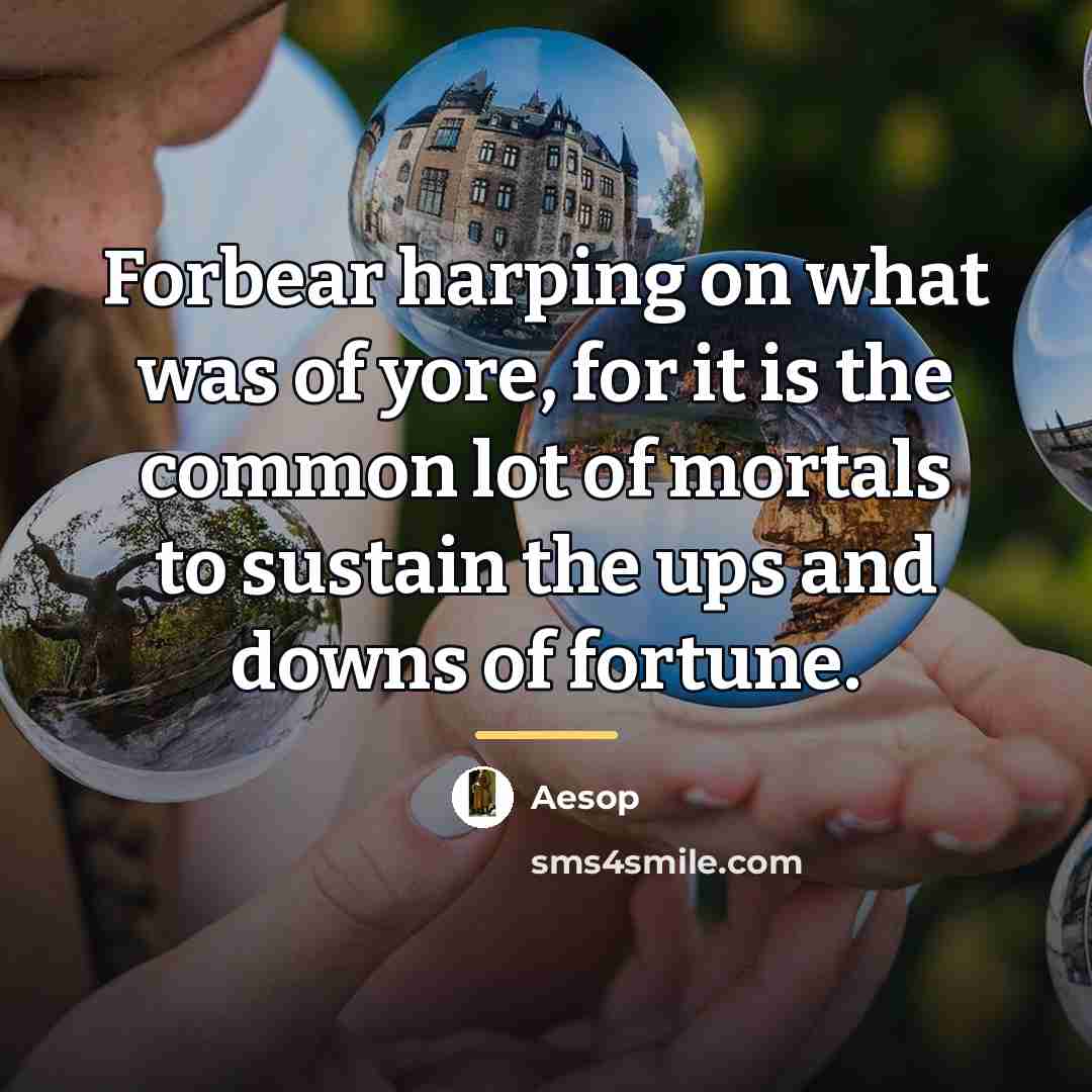 “Forbear harping on what was of yore, for it is…” quote by Aesop