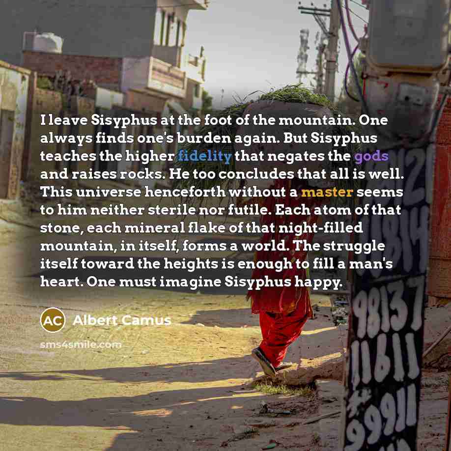 “I leave Sisyphus at the foot of the mountain. One…” quote by Albert Camus