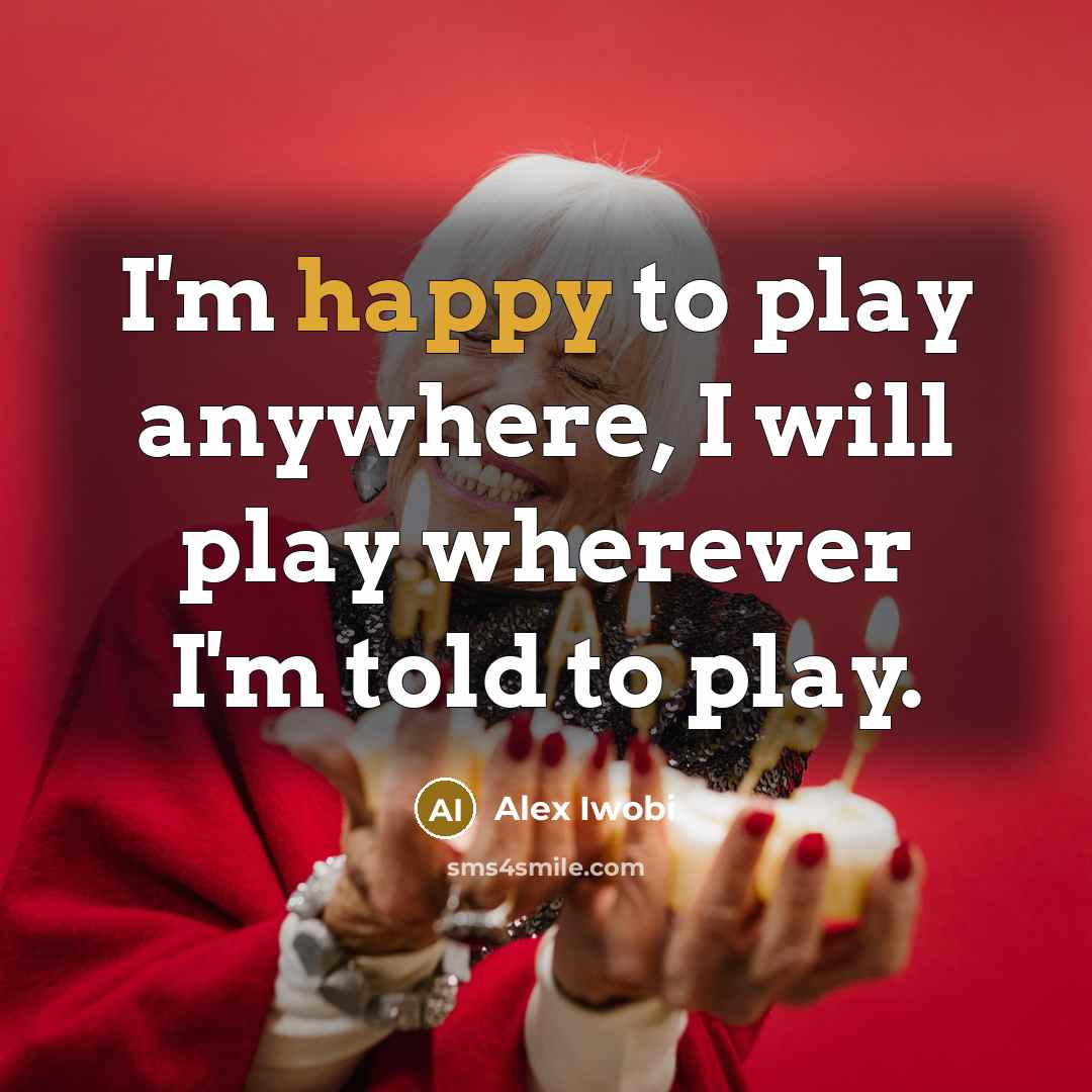 “I'm happy to play anywhere, I will play wherever I'm…” quote by Alex Iwobi