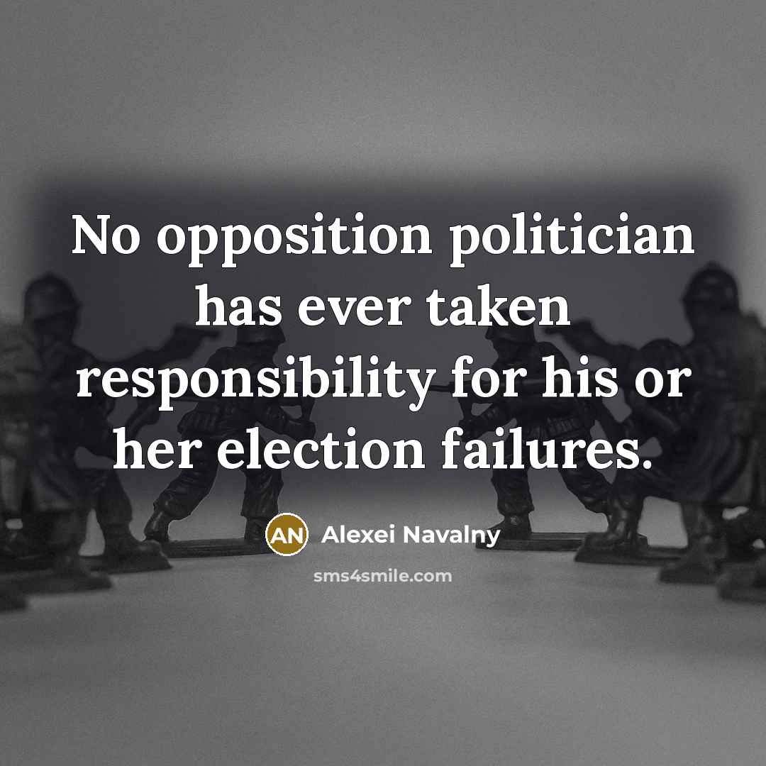 “No opposition politician has ever taken responsibility for his or…” quote by Alexei Navalny