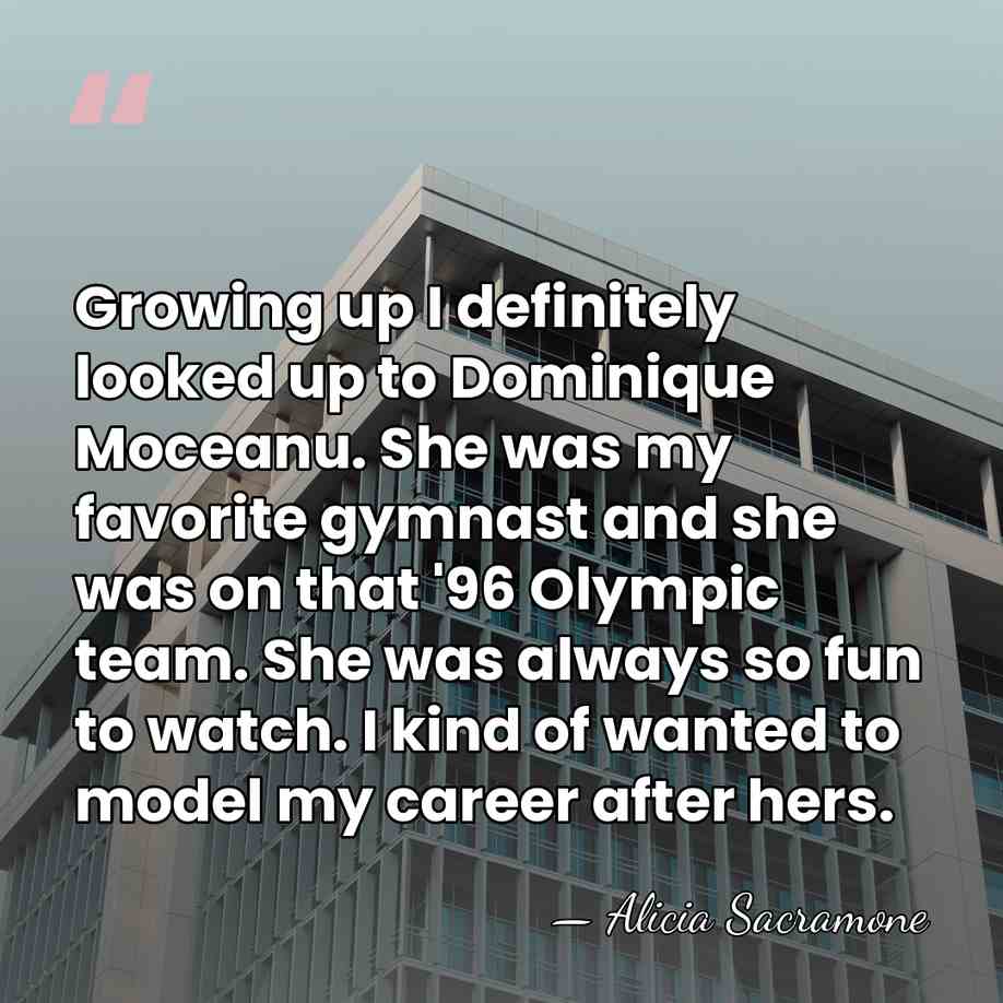 Growing up I definitely looked up to Dominique Moceanu. She was my&hellip; - Alicia Sacramone