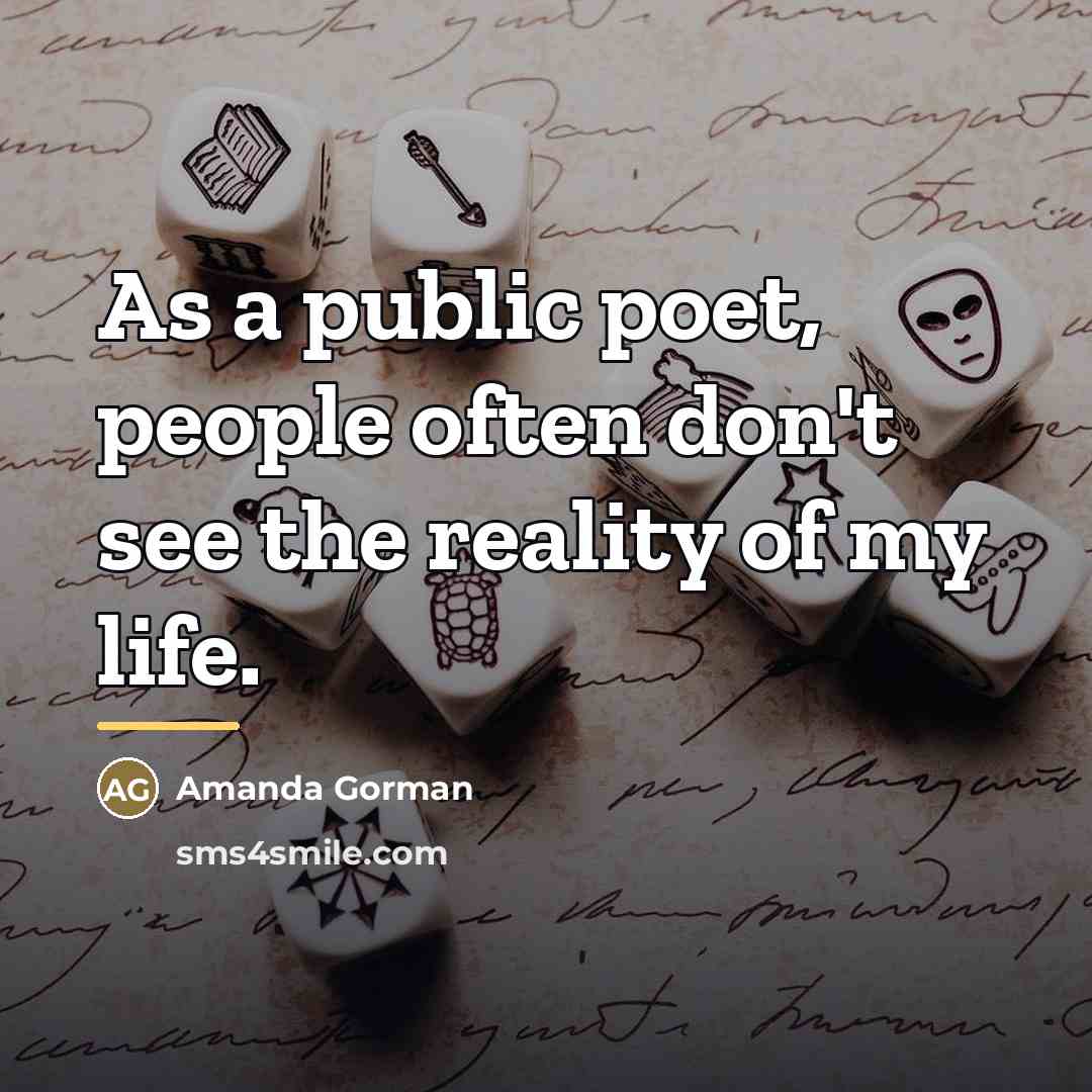 “As a public poet, people often don't see the reality…” quote by Amanda Gorman