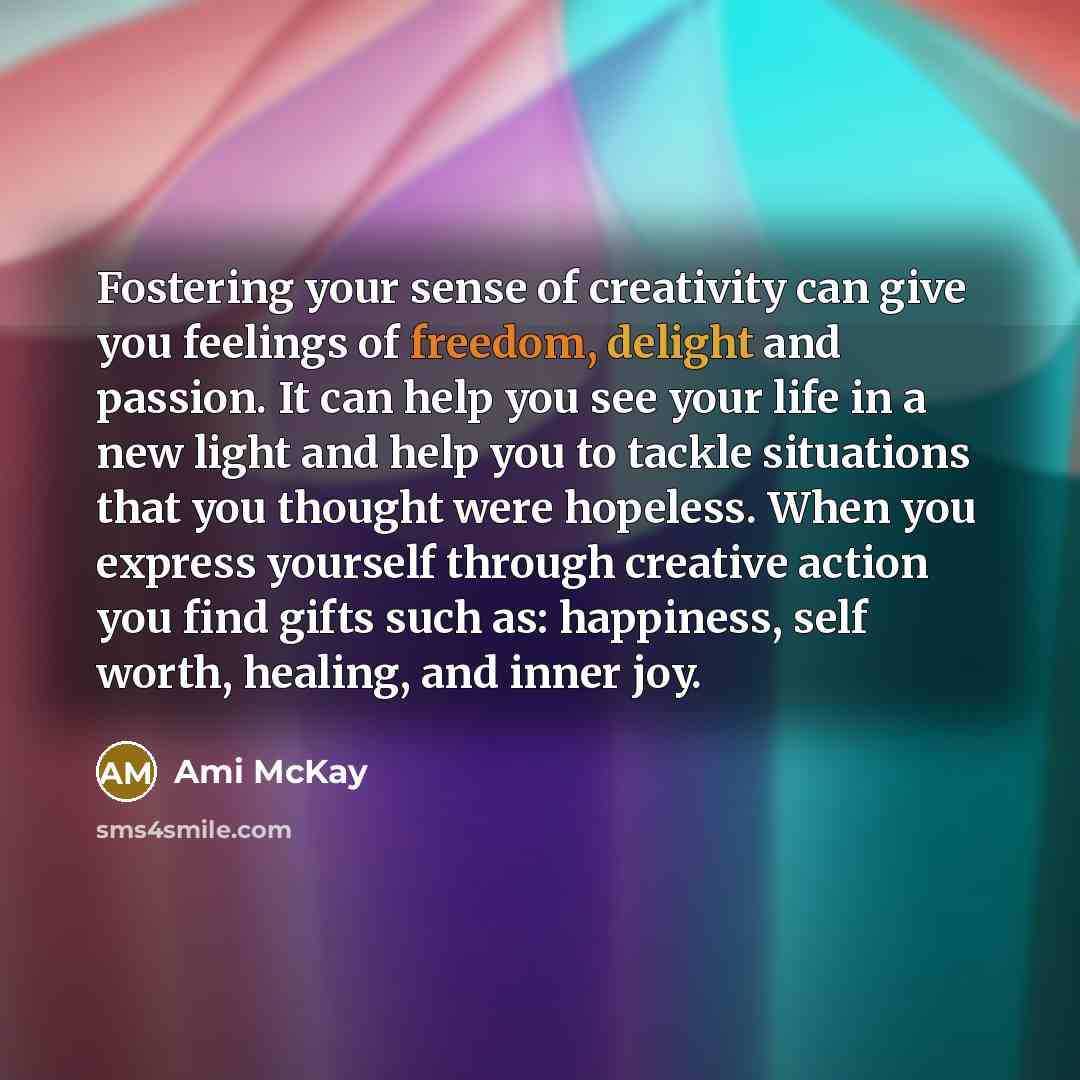 “Fostering your sense of creativity can give you feelings of…” quote by Ami McKay