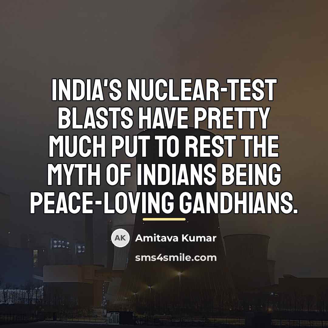 “India's nuclear-test blasts have pretty much put to rest the…” quote by Amitava Kumar