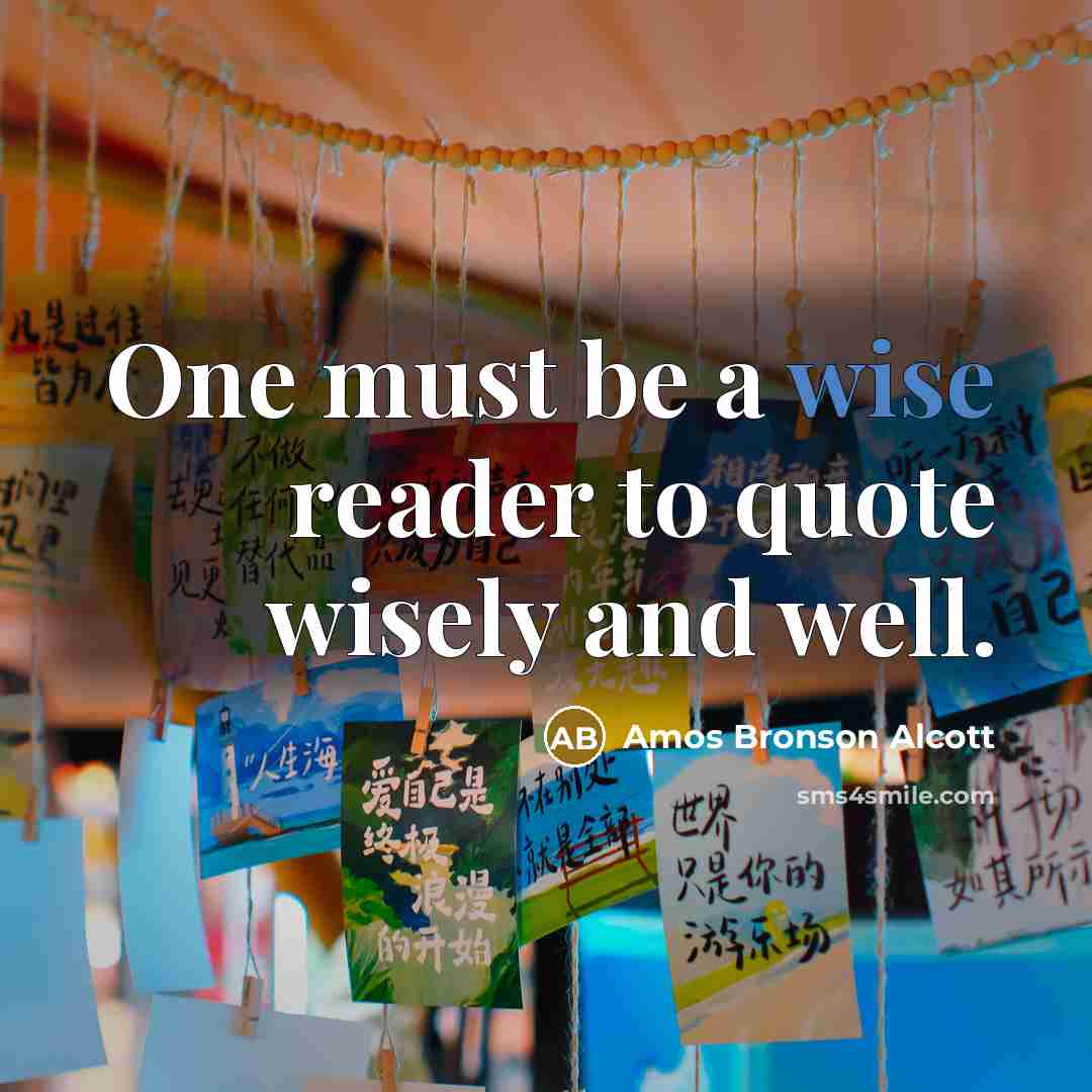 “One must be a wise reader to quote wisely and…” quote by Amos Bronson Alcott