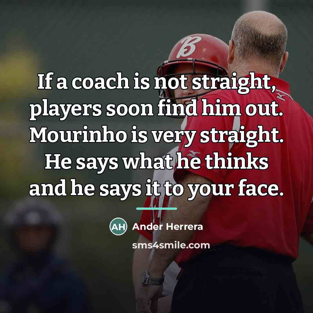 “If a coach is not straight, players soon find him…” quote by Ander Herrera