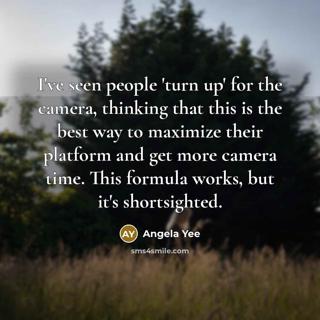 “I've seen people 'turn up' for the camera, thinking that…” quote by Angela Yee