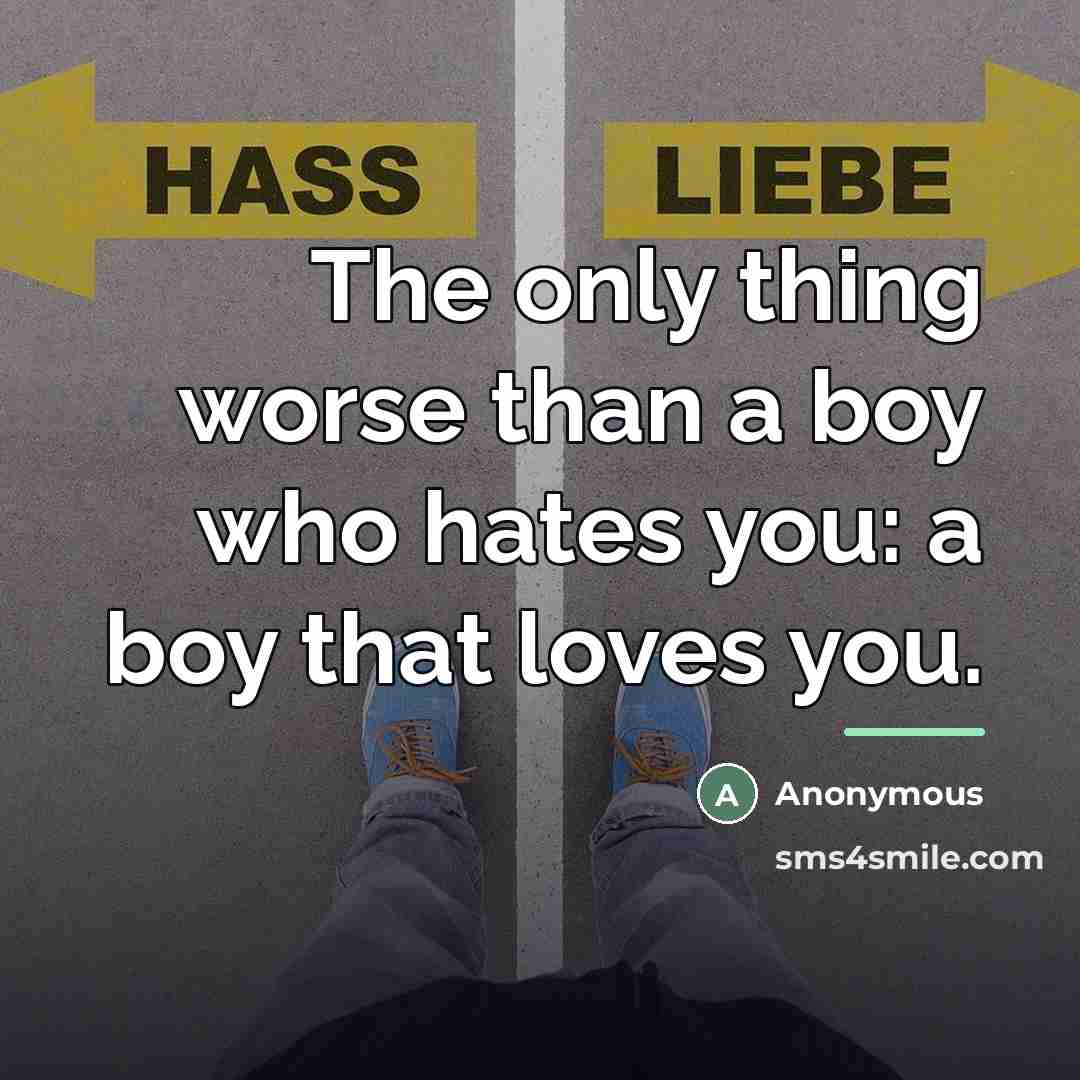“The only thing worse than a boy who hates you:…” quote by Anonymous
