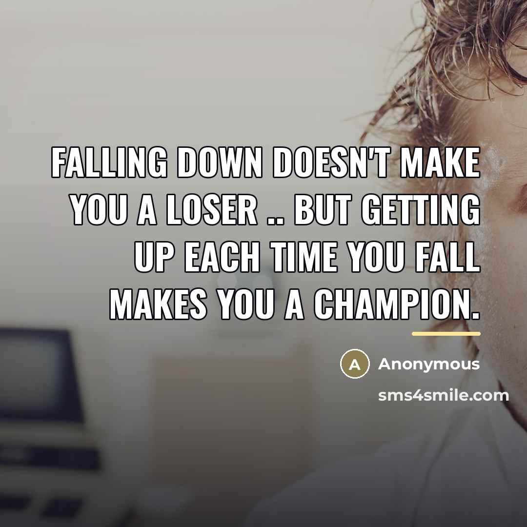 “Falling down doesn't make you a loser .. But getting…” quote by Anonymous