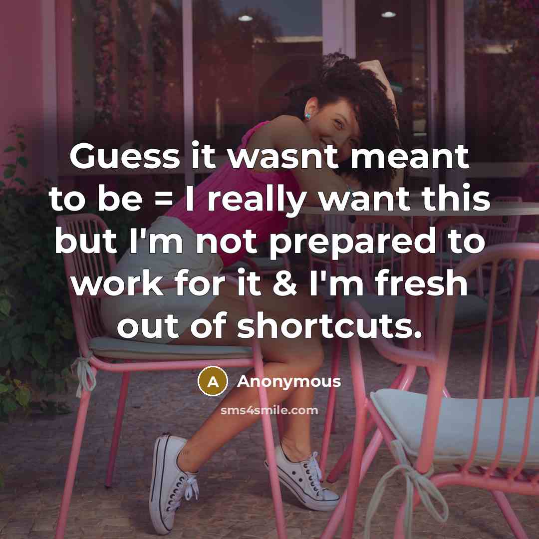 “Guess it wasnt meant to be = I really want…” quote by Anonymous