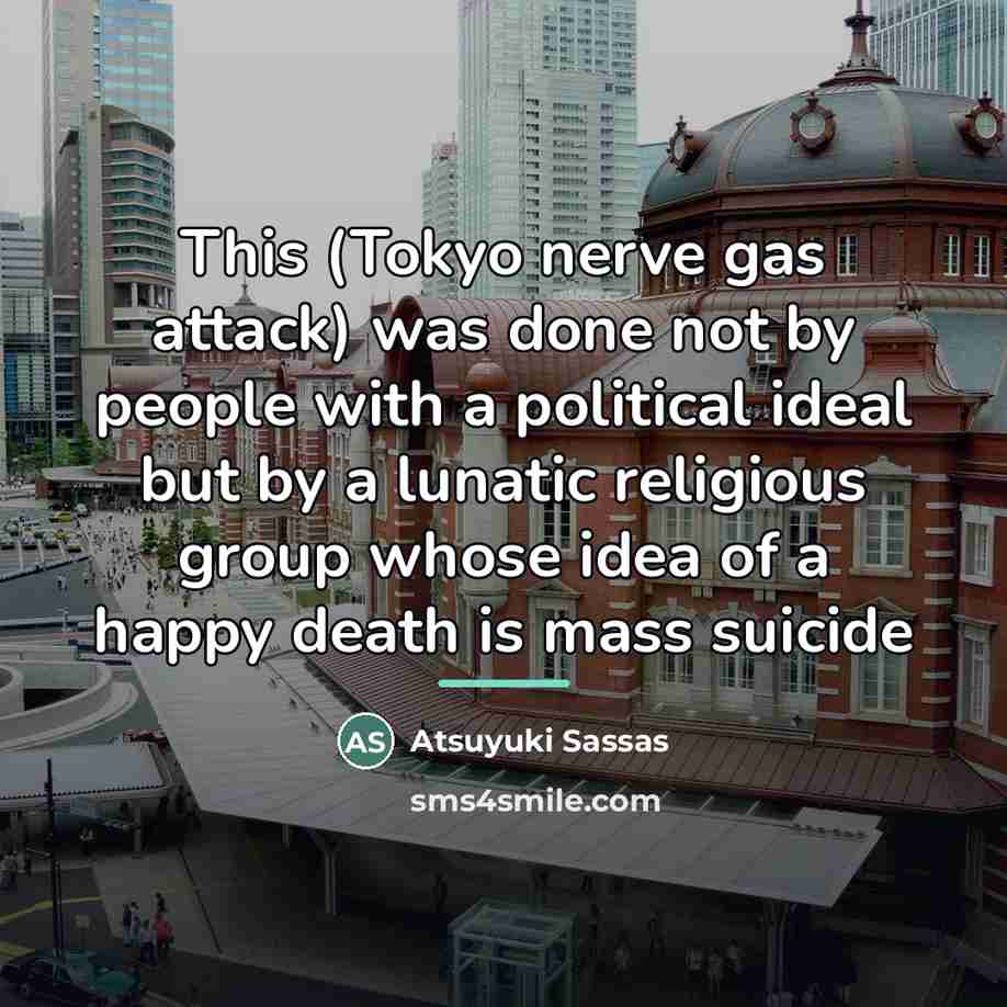 “This (Tokyo nerve gas attack) was done not by people…” quote by Atsuyuki Sassas