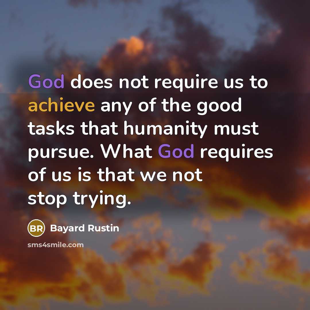 “God does not require us to achieve any of the…” quote by Bayard Rustin