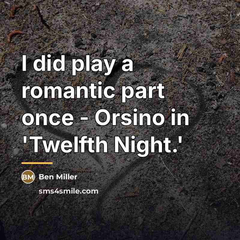 “I did play a romantic part once - Orsino in…” quote by Ben Miller