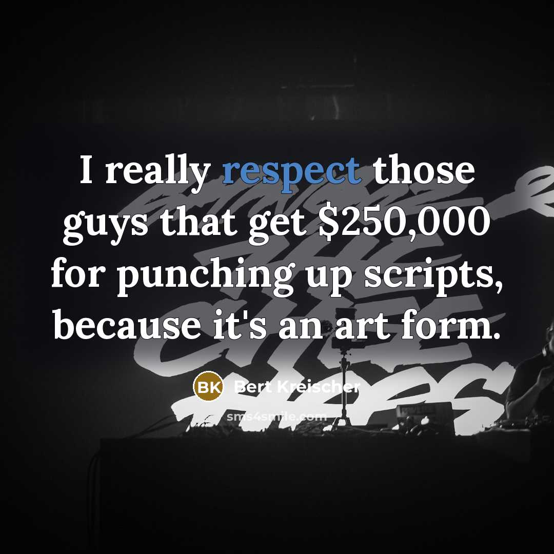 “I really respect those guys that get $250,000 for punching…” quote by Bert Kreischer