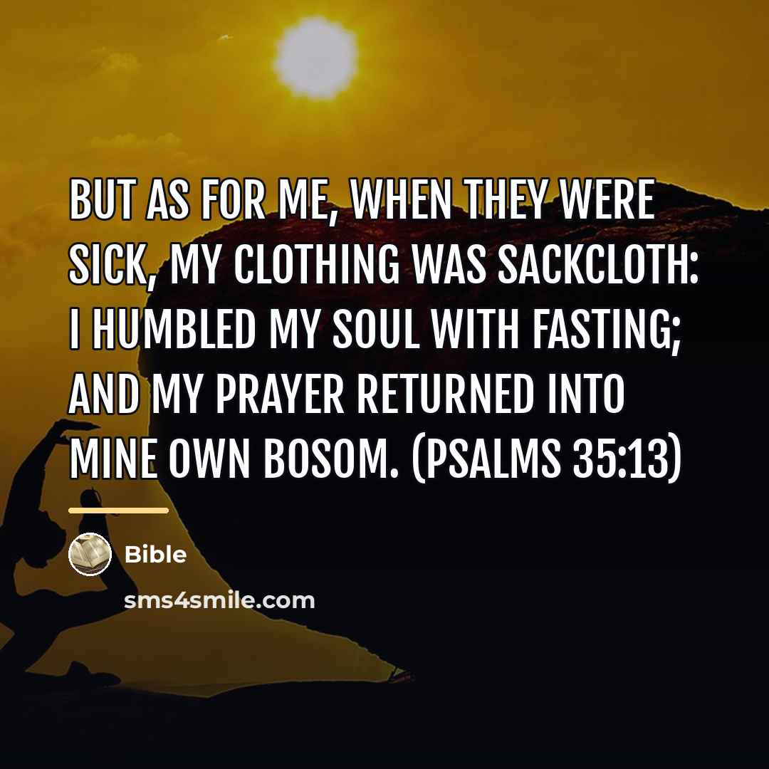 “But as for me, when they were sick, my clothing…” quote by Bible