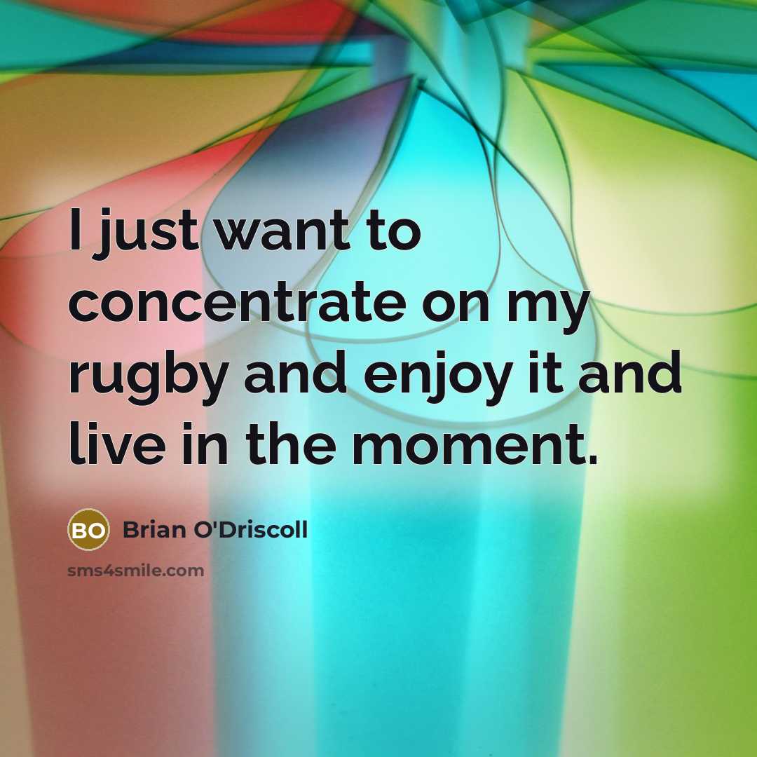 “I just want to concentrate on my rugby and enjoy…” quote by Brian O'Driscoll