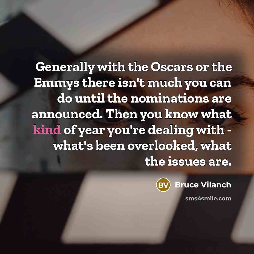 “Generally with the Oscars or the Emmys there isn't much…” quote by Bruce Vilanch