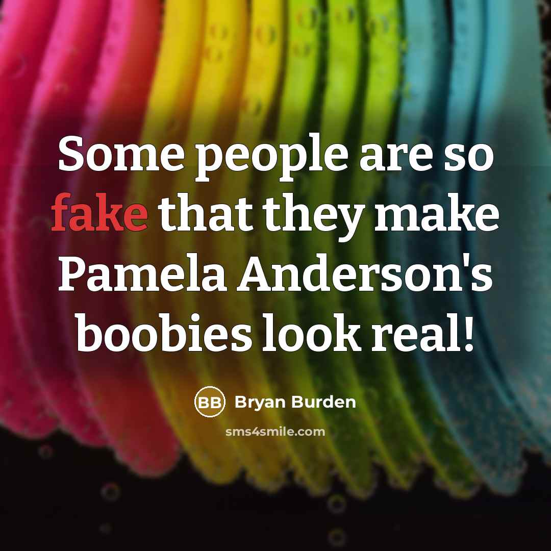 “Some people are so fake that they make Pamela Anderson's…” quote by Bryan Burden