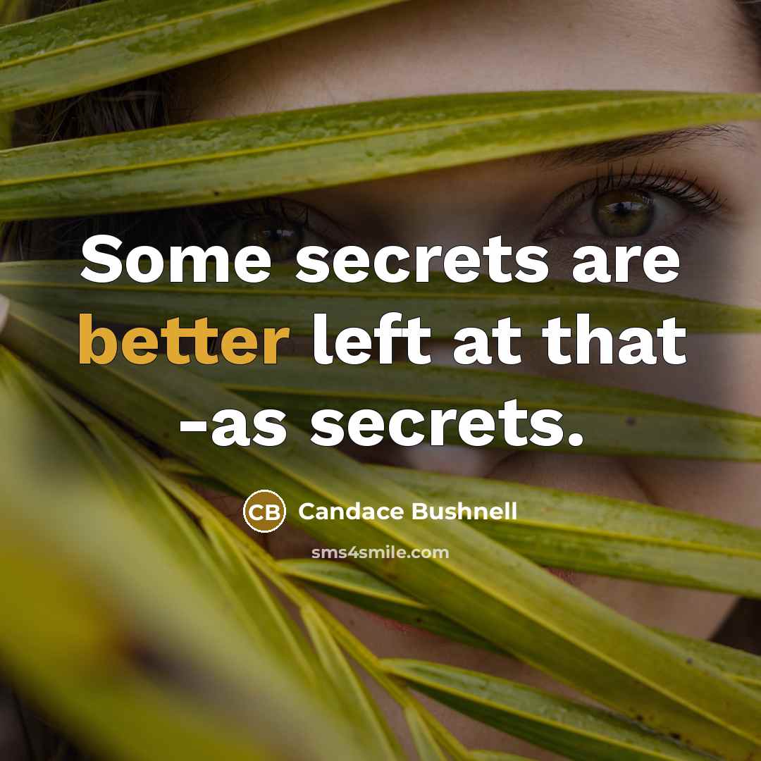 “Some secrets are better left at that -as secrets.” quote by Candace Bushnell