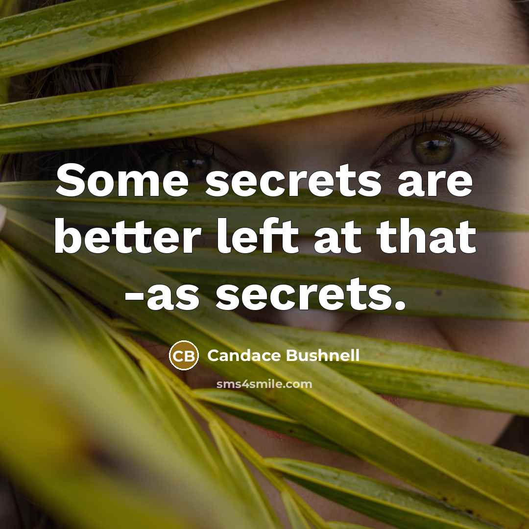“Some secrets are better left at that -as secrets.…” quote by Candace Bushnell
