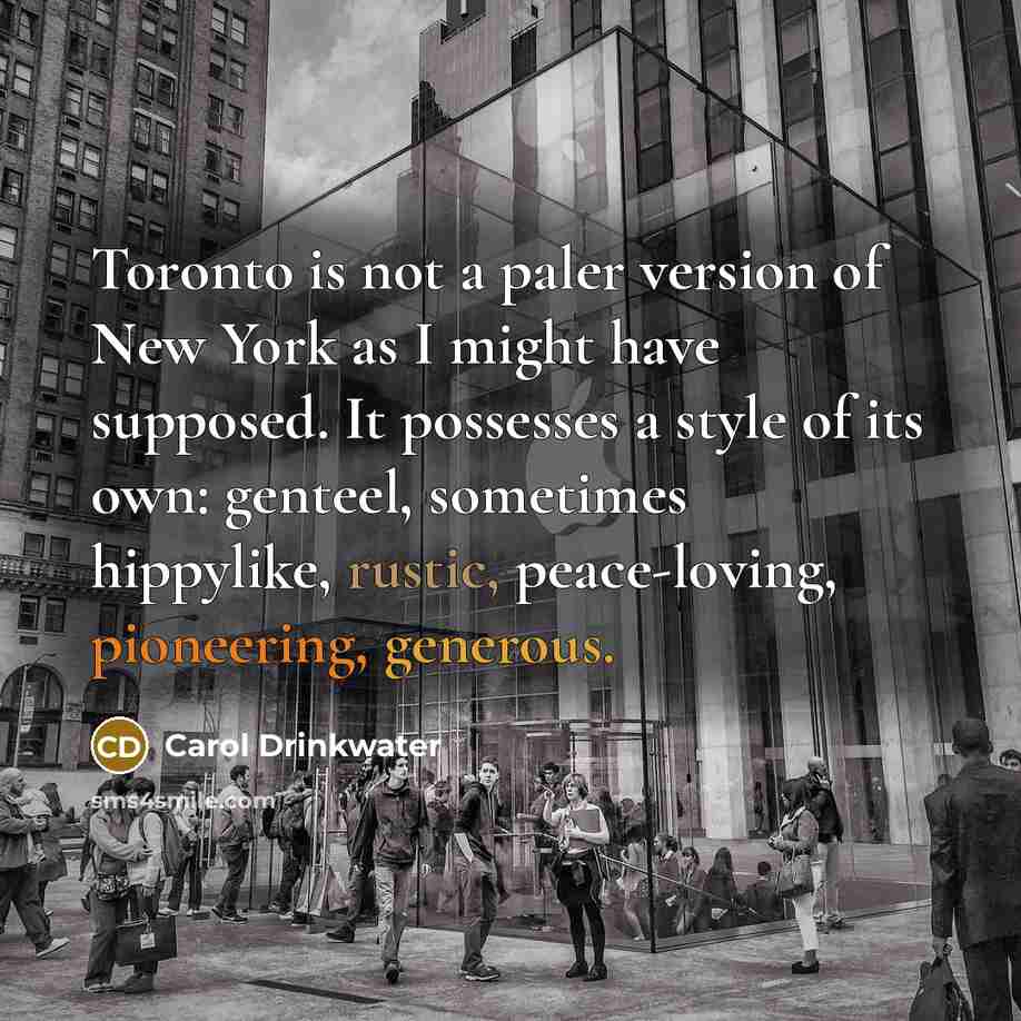 “Toronto is not a paler version of New York as…” quote by Carol Drinkwater