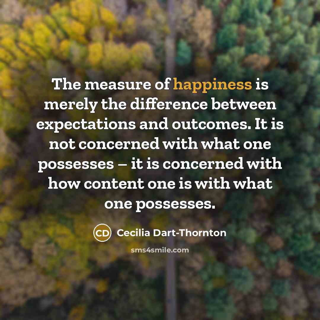 “The measure of happiness is merely the difference between expectations…” quote by Cecilia Dart-Thornton
