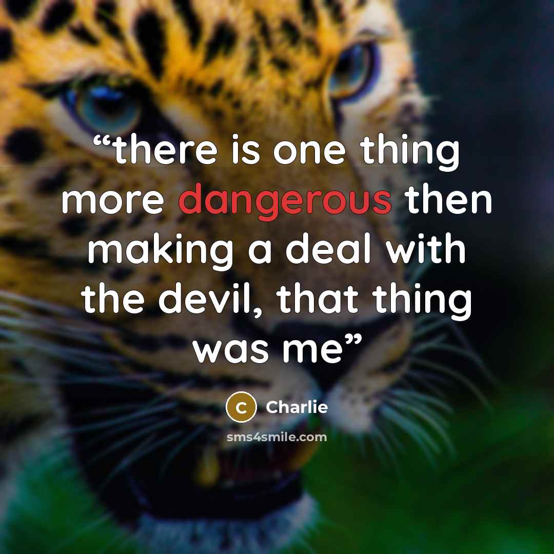 “there is one thing more dangerous then making a deal with the devil, that thing was me” quote by Charlie