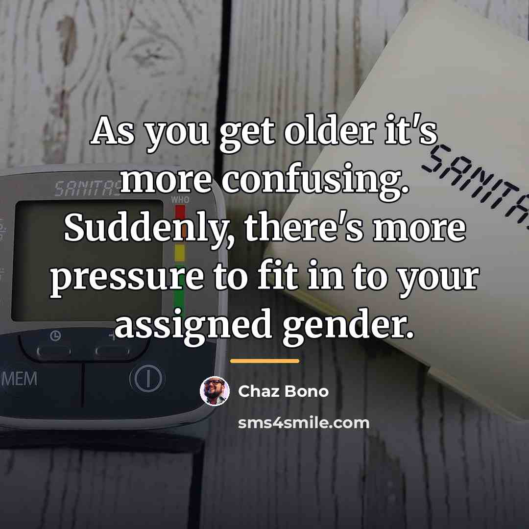 “As you get older it's more confusing. Suddenly, there's more…” quote by Chaz Bono