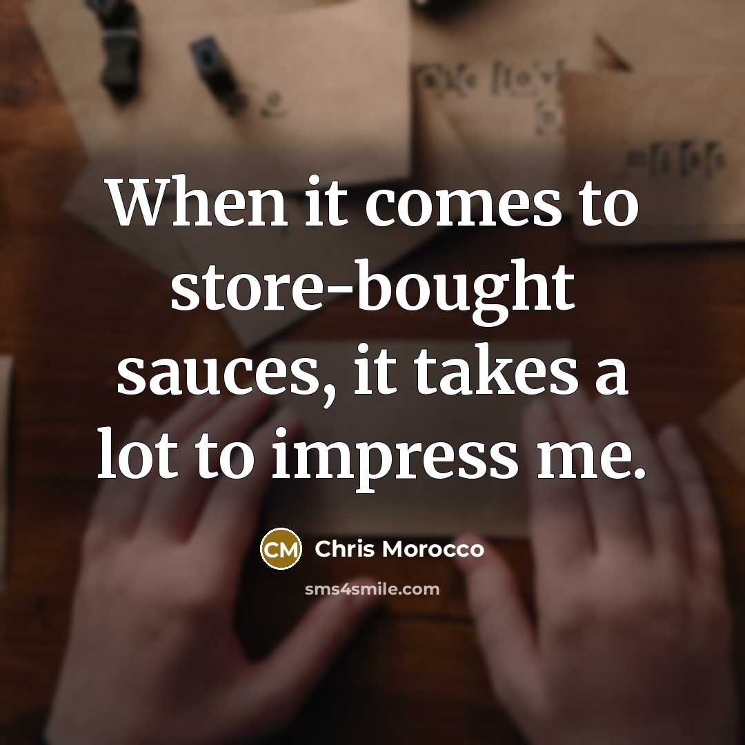 “When it comes to store-bought sauces, it takes a lot to impress me.” quote by Chris Morocco