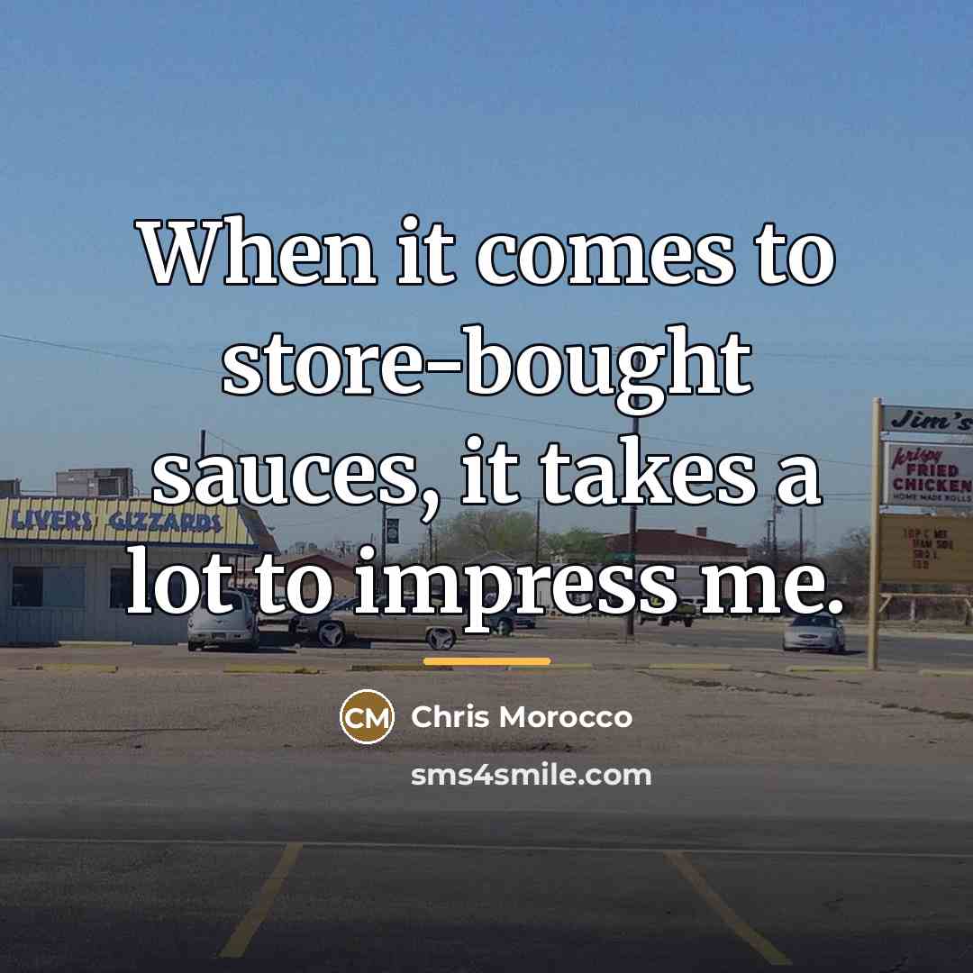 “When it comes to store-bought sauces, it takes a lot…” quote by Chris Morocco
