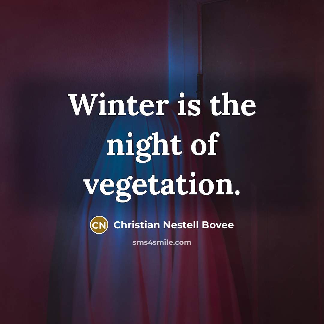 “Winter is the night of vegetation.…” quote by Christian Nestell Bovee