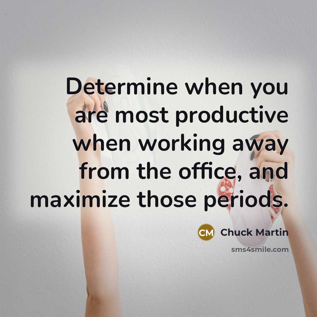 “Determine when you are most productive when working away from…” quote by Chuck Martin