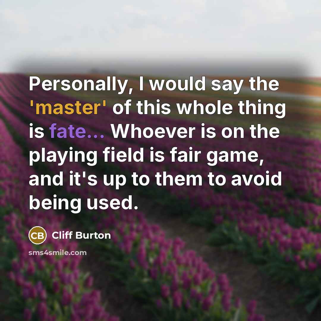 “Personally, I would say the 'master' of this whole thing…” quote by Cliff Burton