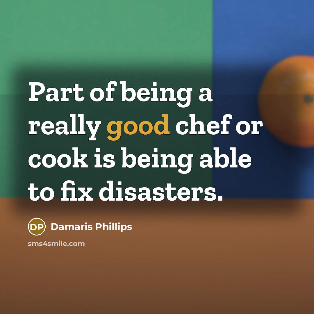 “Part of being a really good chef or cook is…” quote by Damaris Phillips